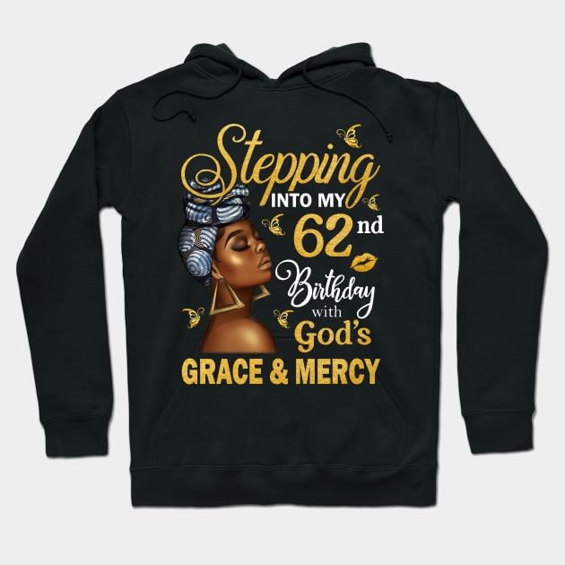 Stepping Into My 62nd Birthday With God's Grace & Mercy Bday Hoodie by MaxACarter